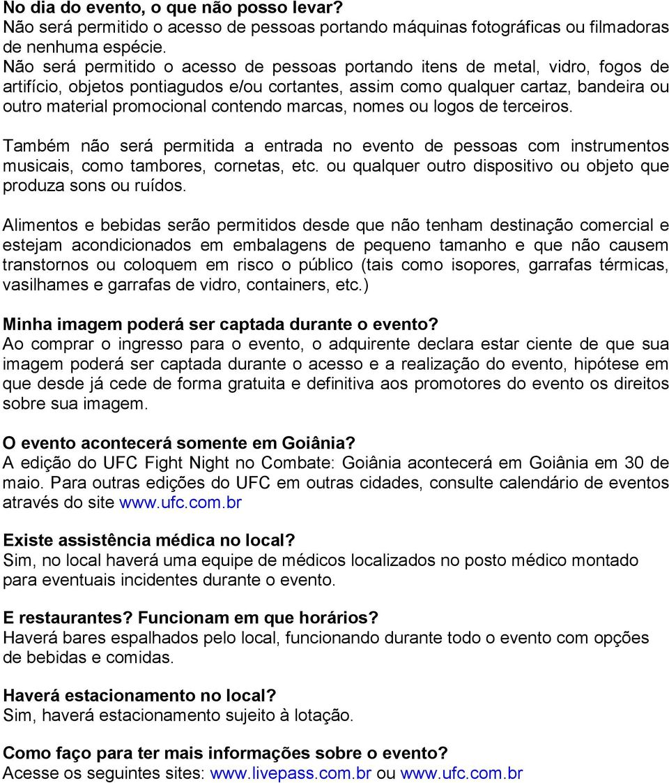 contendo marcas, nomes ou logos de terceiros. Também não será permitida a entrada no evento de pessoas com instrumentos musicais, como tambores, cornetas, etc.