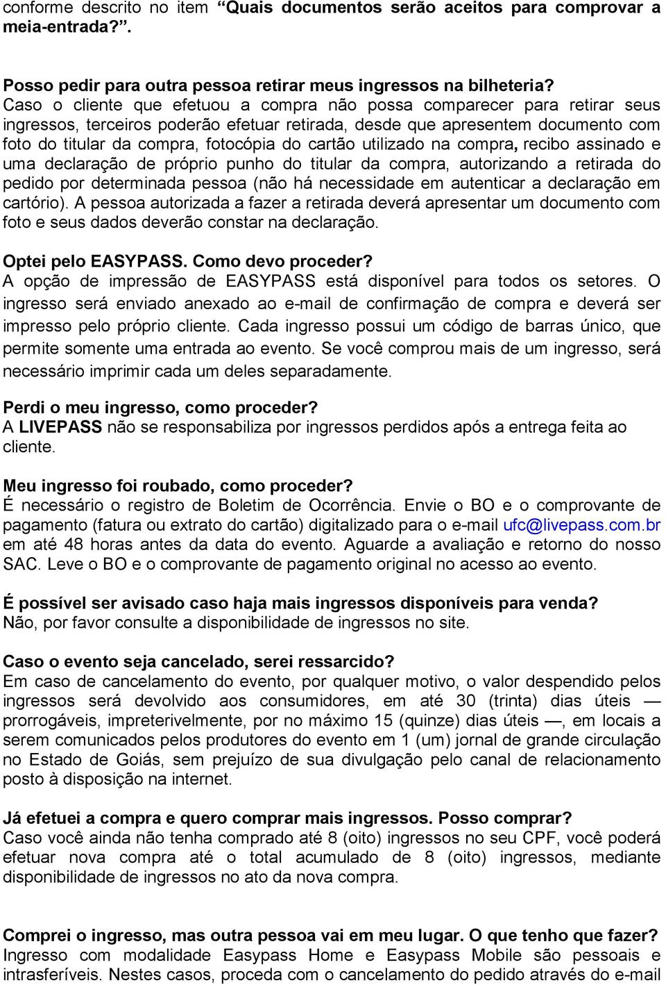 cartão utilizado na compra, recibo assinado e uma declaração de próprio punho do titular da compra, autorizando a retirada do pedido por determinada pessoa (não há necessidade em autenticar a