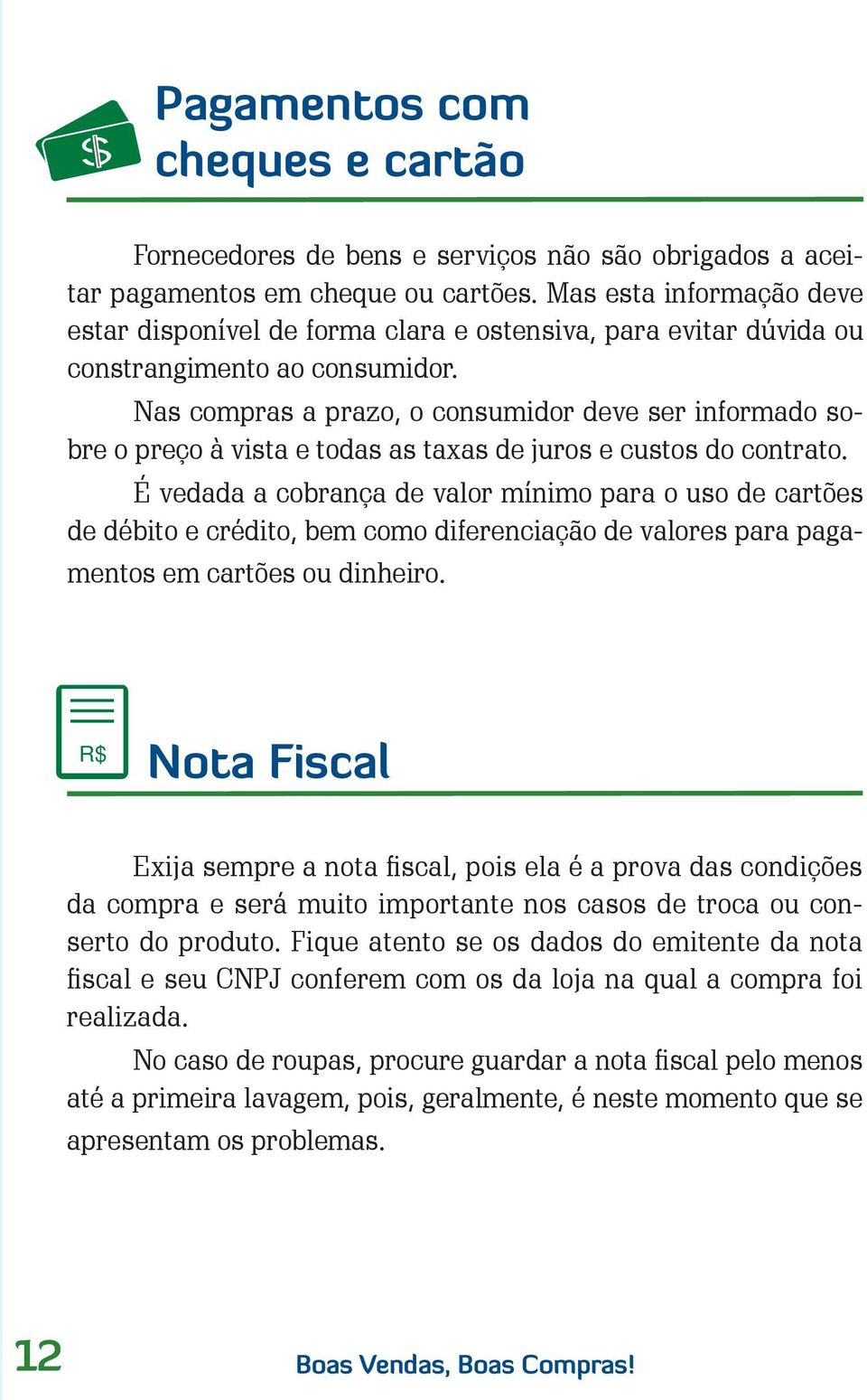 Nas compras a prazo, o consumidor deve ser informado sobre o preço à vista e todas as taxas de juros e custos do contrato.