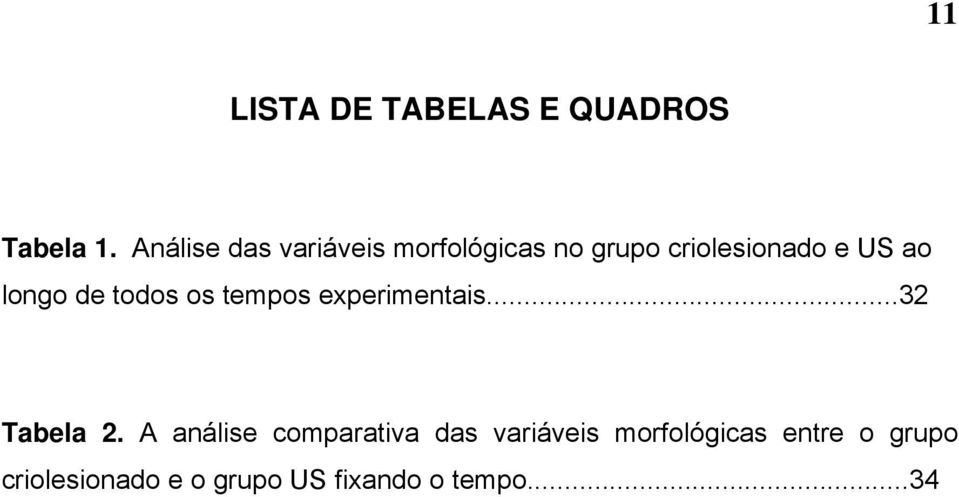 longo de todos os tempos experimentais...32 Tabela 2.