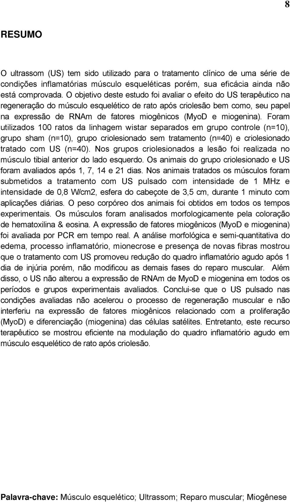 miogenina). Foram utilizados 100 ratos da linhagem wistar separados em grupo controle (n=10), grupo sham (n=10), grupo criolesionado sem tratamento (n=40) e criolesionado tratado com US (n=40).