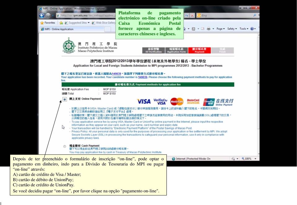 Depois de ter preenchido o formulário de inscrição on-line, pode optar o pagamento em dinheiro, indo para a Divisão de