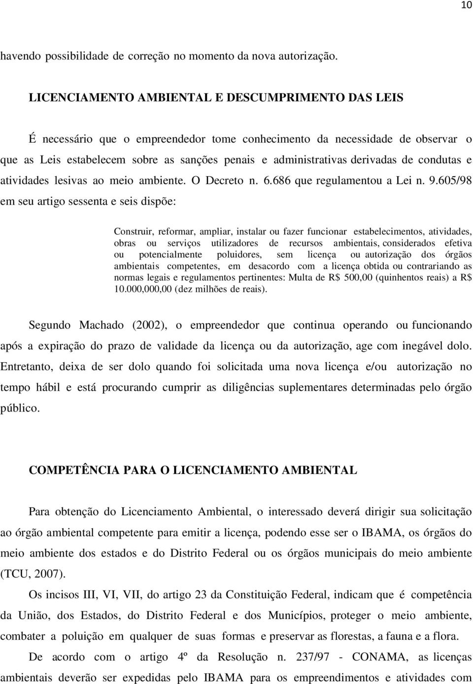 derivadas de condutas e atividades lesivas ao meio ambiente. O Decreto n. 6.686 que regulamentou a Lei n. 9.