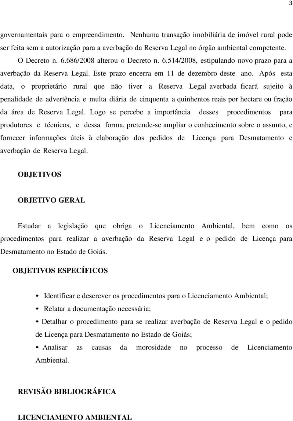 Após esta data, o proprietário rural que não tiver a Reserva Legal averbada ficará sujeito à penalidade de advertência e multa diária de cinquenta a quinhentos reais por hectare ou fração da área de