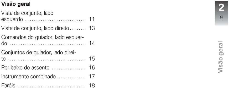 .................................. 15 Por baixo do assento............... 16 Instrumento combinado.