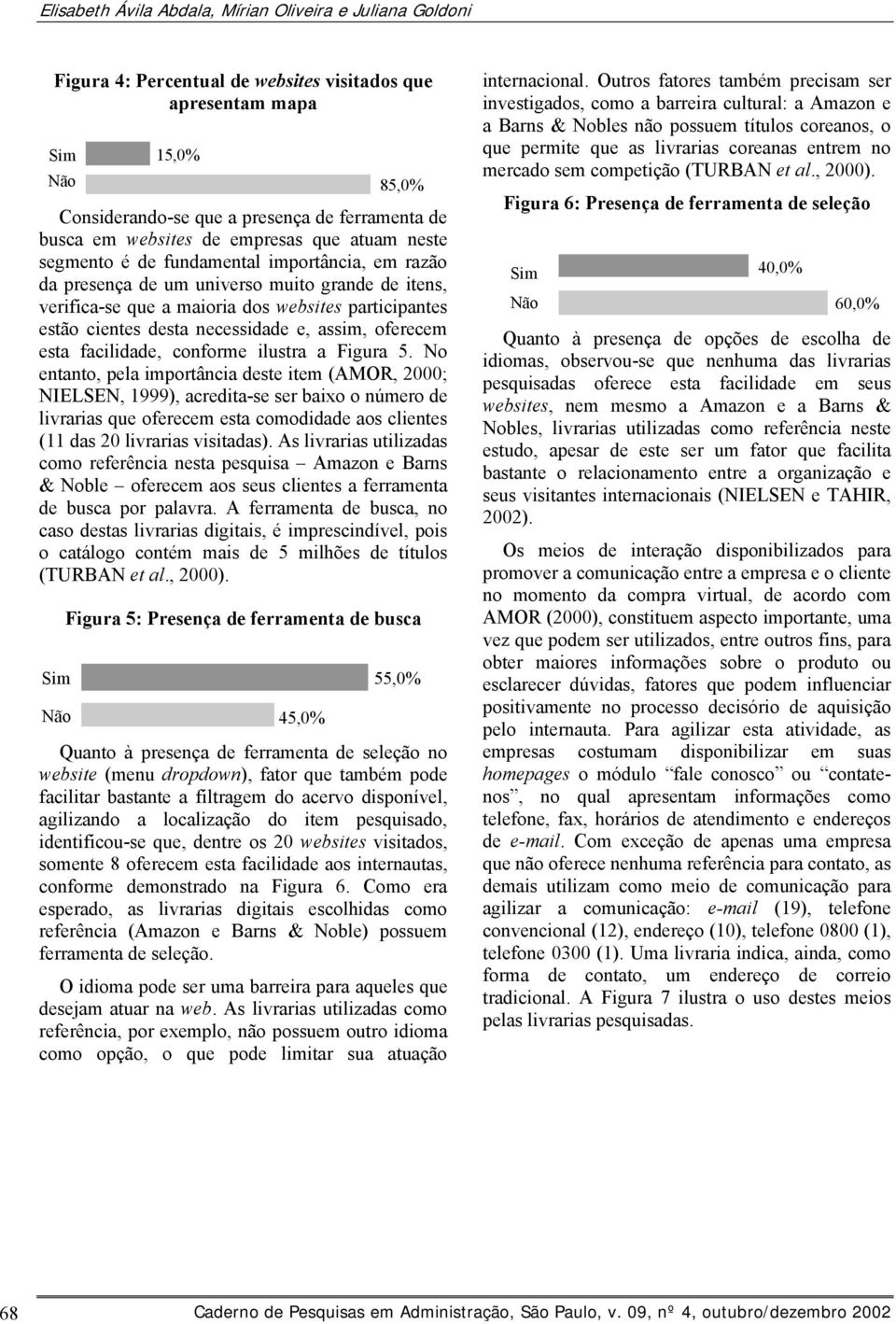 cientes desta necessidade e, assim, oferecem esta facilidade, conforme ilustra a Figura 5.