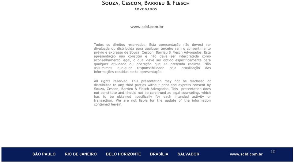 Esta apresentação não constitui e não deve ser interpretada como aconselhamento legal, o qual deve ser obtido especificamente para qualquer atividade ou operação que se pretenda realizar.