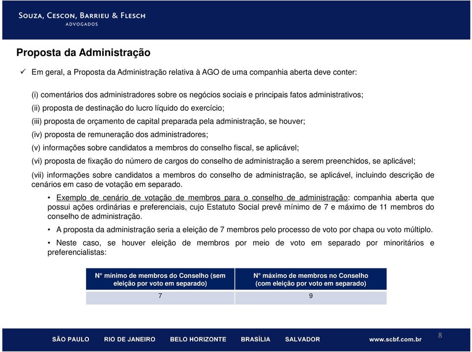 administradores; (v) informações sobre candidatos a membros do conselho fiscal, se aplicável; (vi) proposta de fixação do número de cargos do conselho de administração a serem preenchidos, se