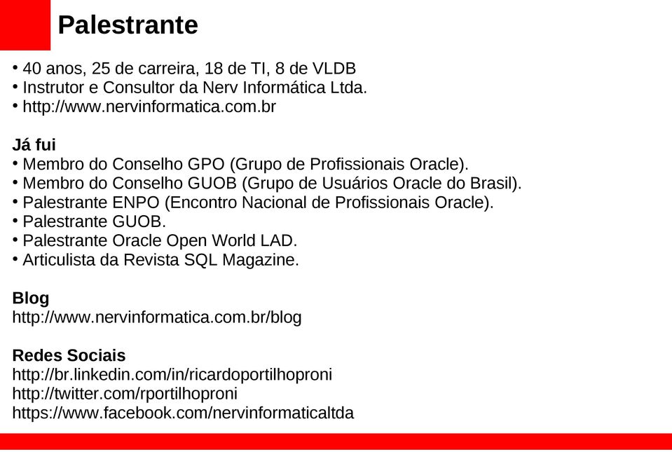 Palestrante ENPO (Encontro Nacional de Profissionais Oracle). Palestrante GUOB. Palestrante Oracle Open World LAD. Articulista da Revista SQL Magazine.