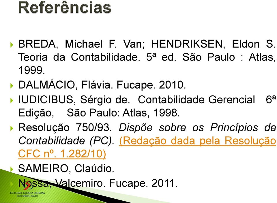 Contabilidade Gerencial 6ª Edição, São Paulo: Atlas, 1998. Resolução 750/93.