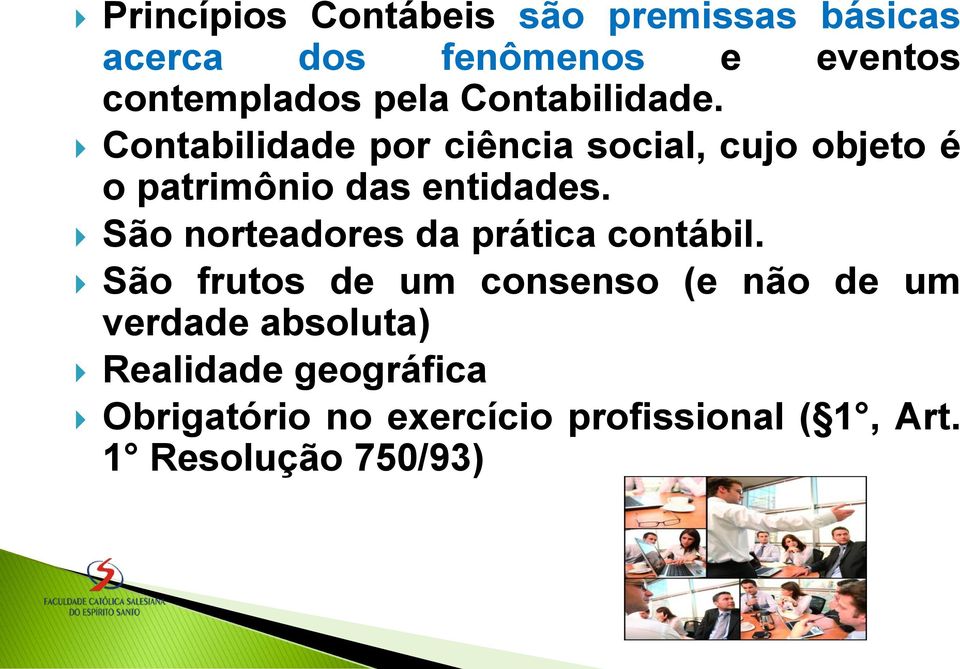 São norteadores da prática contábil.