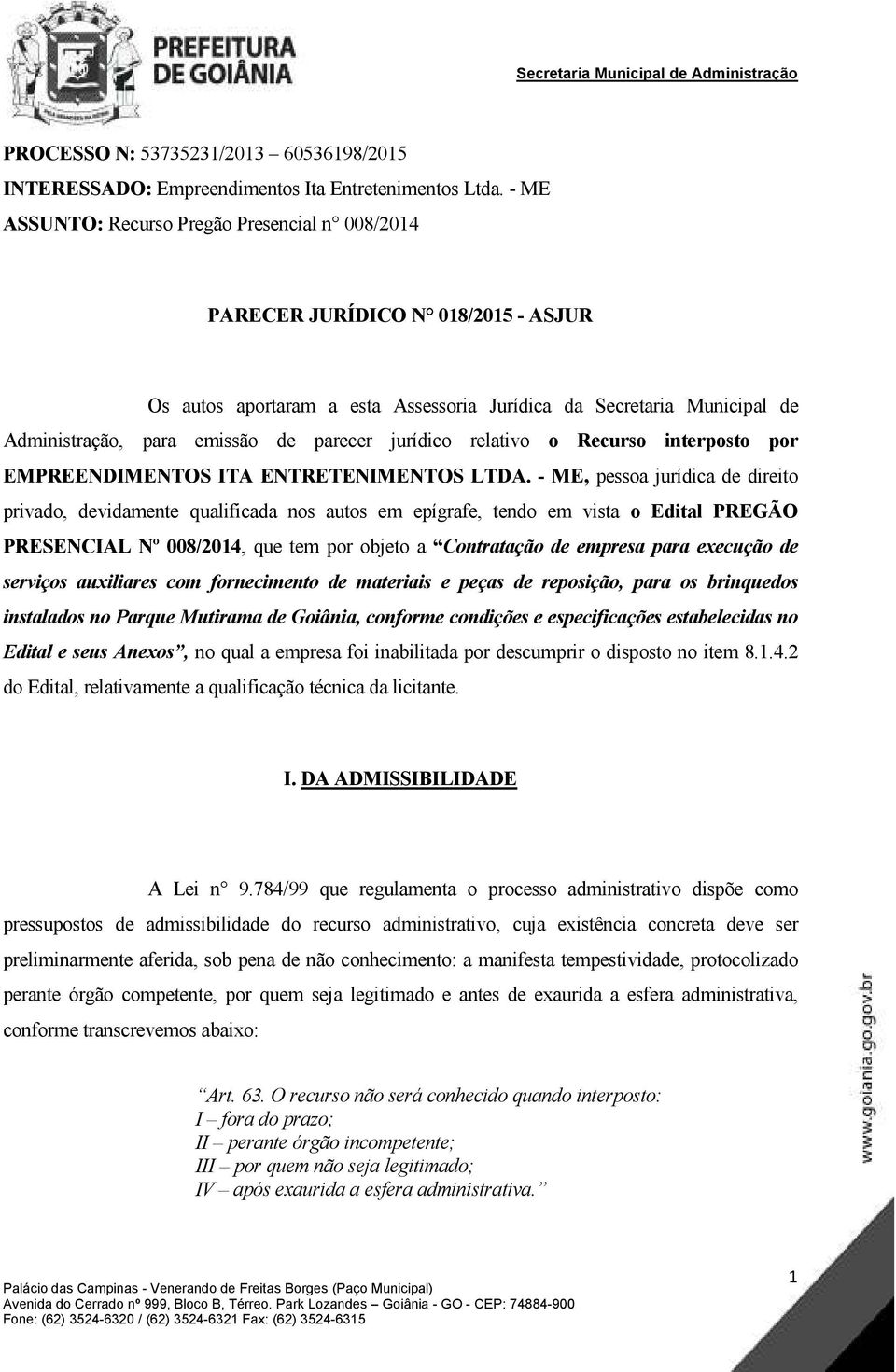 jurídico relativo o Recurso interposto por EMPREENDIMENTOS ITA ENTRETENIMENTOS LTDA.