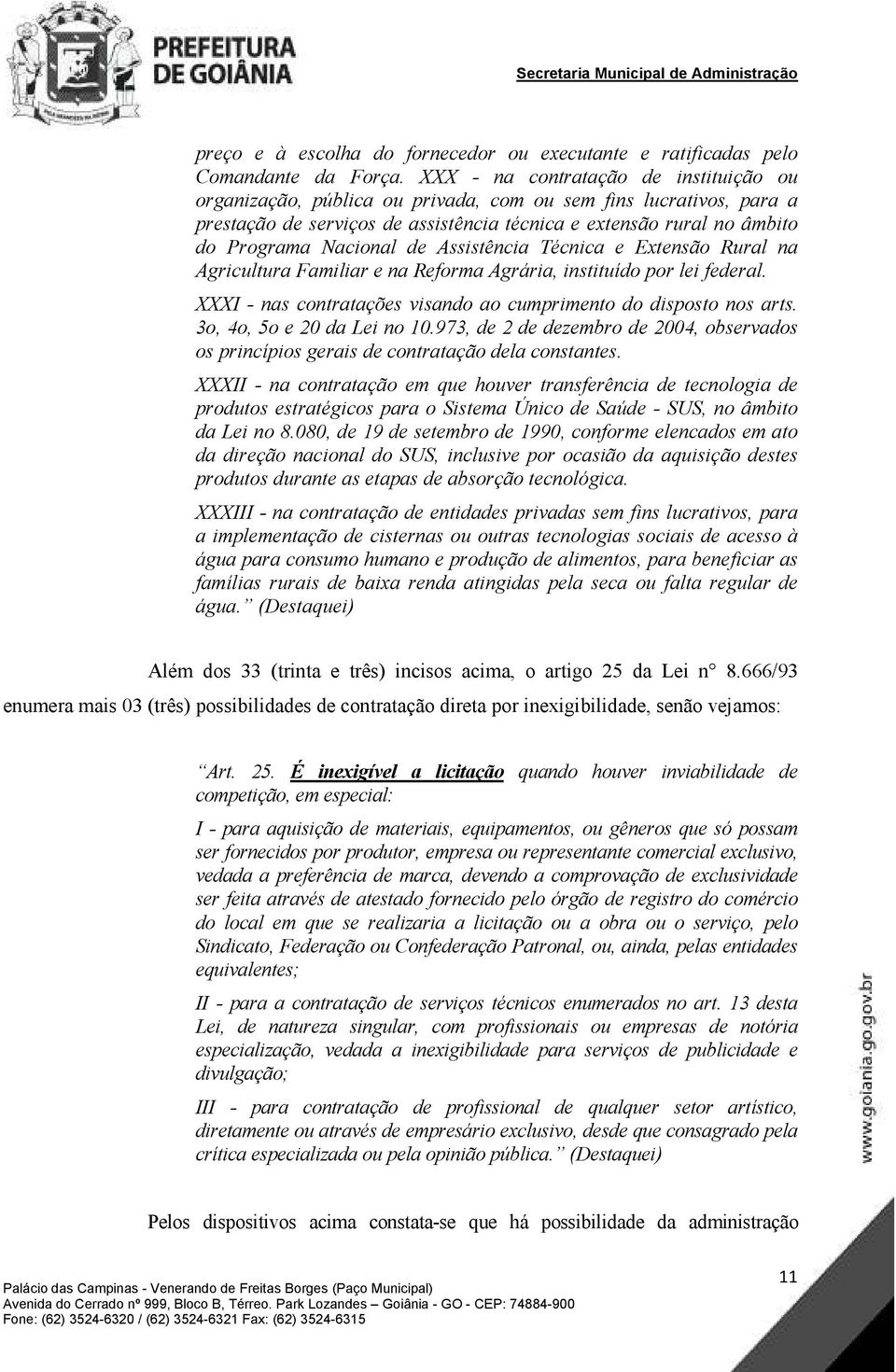 de Assistência Técnica e Extensão Rural na Agricultura Familiar e na Reforma Agrária, instituído por lei federal. XXXI - nas contratações visando ao cumprimento do disposto nos arts.