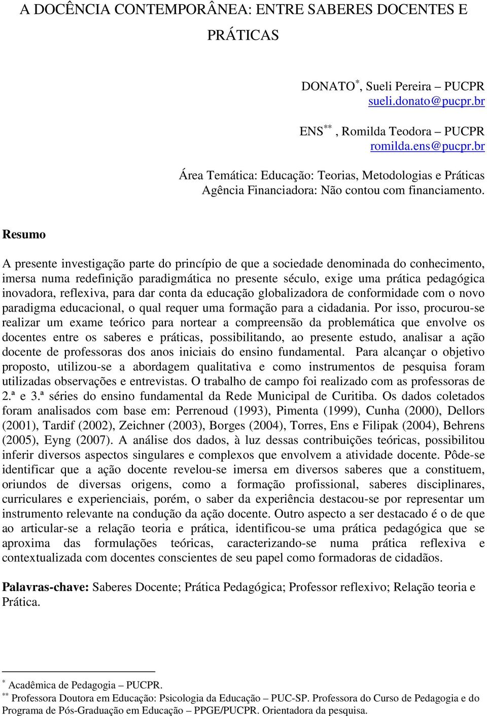 Resumo A presente investigação parte do princípio de que a sociedade denominada do conhecimento, imersa numa redefinição paradigmática no presente século, exige uma prática pedagógica inovadora,