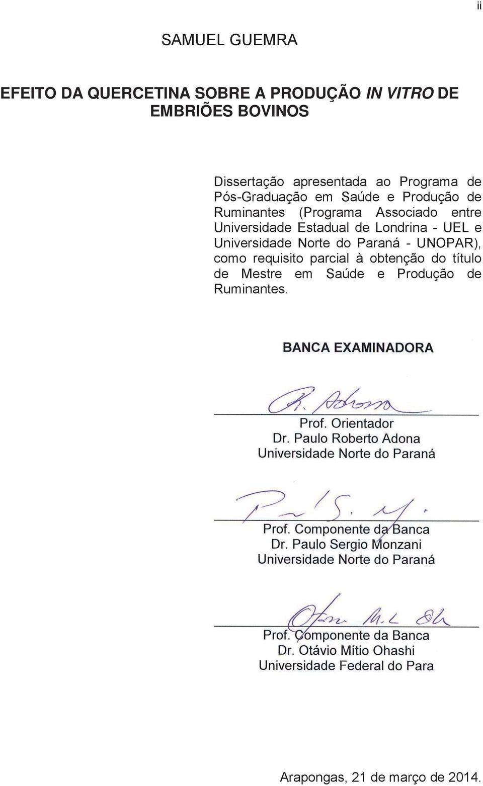 título de Mestre em Saúde e Produção de Ruminantes. BANCA EXAMINADORA Prof. Orientador Dr. Paulo Roberto Adona Universidade Norte do Paraná Prof.