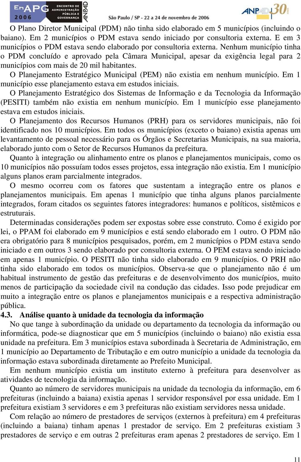 Nenhum município tinha o PDM concluído e aprovado pela Câmara Municipal, apesar da exigência legal para 2 municípios com mais de 20 mil habitantes.