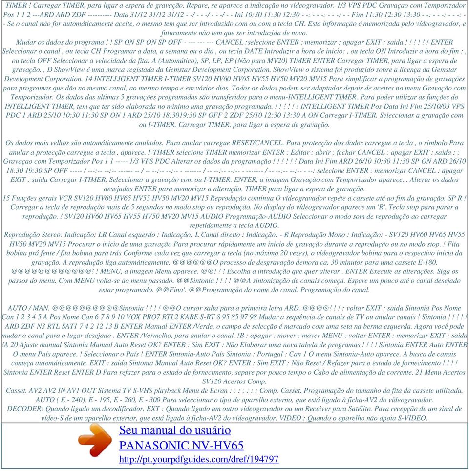 - - -: - - Se o canal não for automáticamente aceite, o mesmo tem que ser introduzido com ou com a tecla CH.