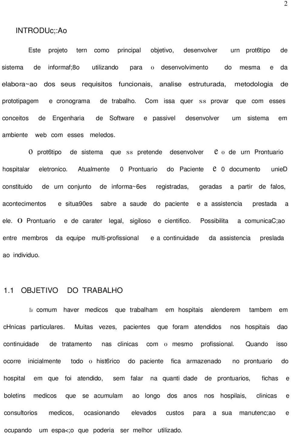 Com issa quer S8 provar que com esses conceitos de Engenharia de Software e passivel desenvolver um sistema em ambiente web com esses meledos.