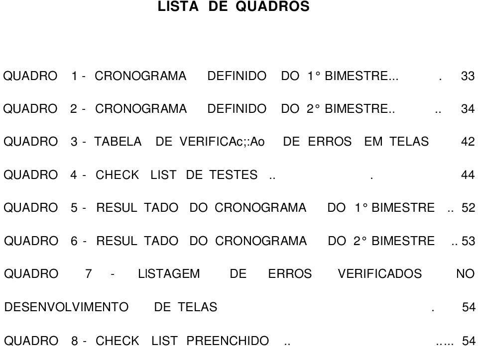 ... 34 QUADRO 3 - TABELA DE VERIFICAc;:Ao DE ERROS EM TELAS 42 QUADRO 4 - CHECK LIST DE TESTES.