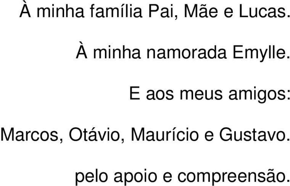 E aos meus amigos: Marcos, Otávio,