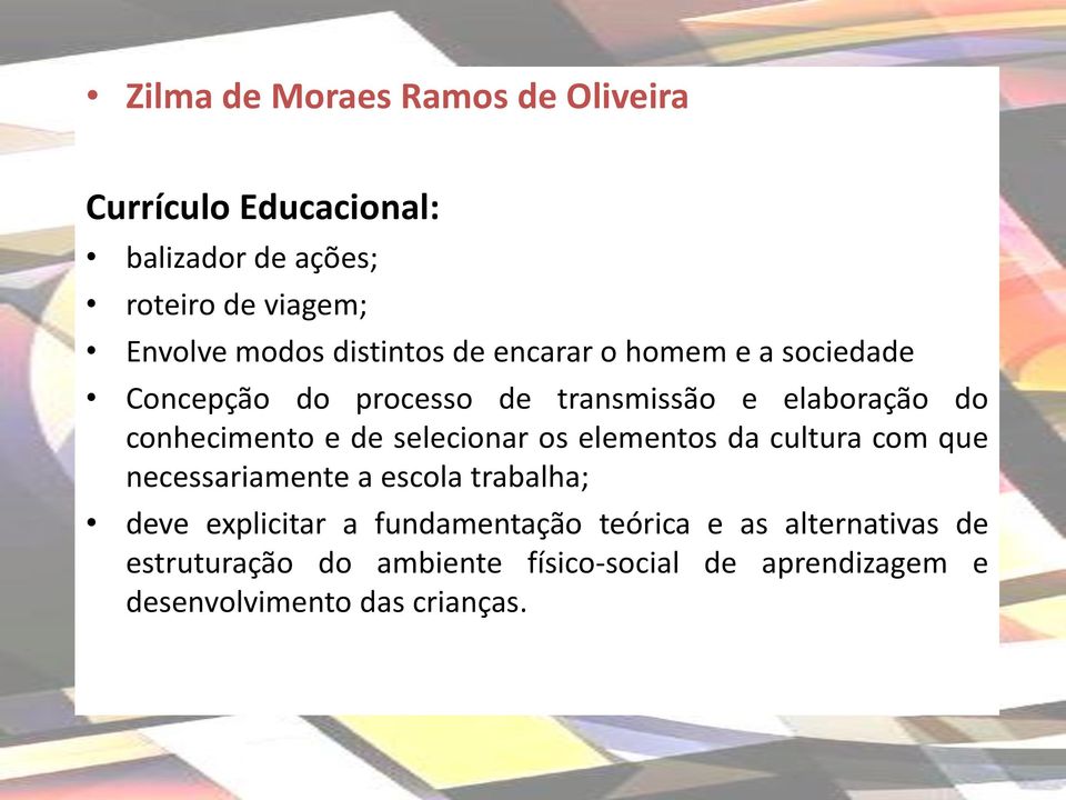 de selecionar os elementos da cultura com que necessariamente a escola trabalha; deve explicitar a fundamentação