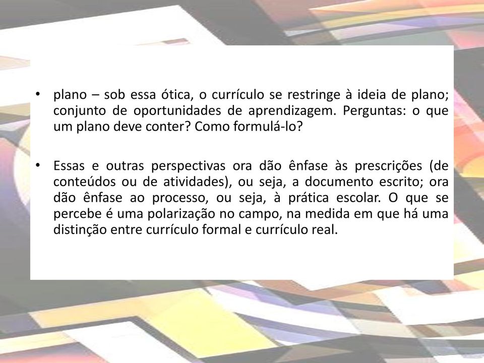 Essas e outras perspectivas ora dão ênfase às prescrições (de conteúdos ou de atividades), ou seja, a documento