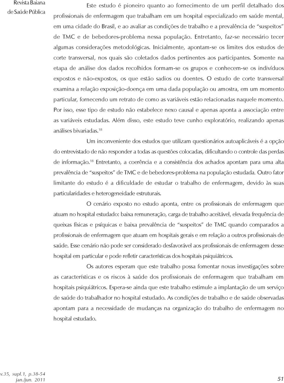 Entretanto, faz-se necessário tecer algumas considerações metodológicas.