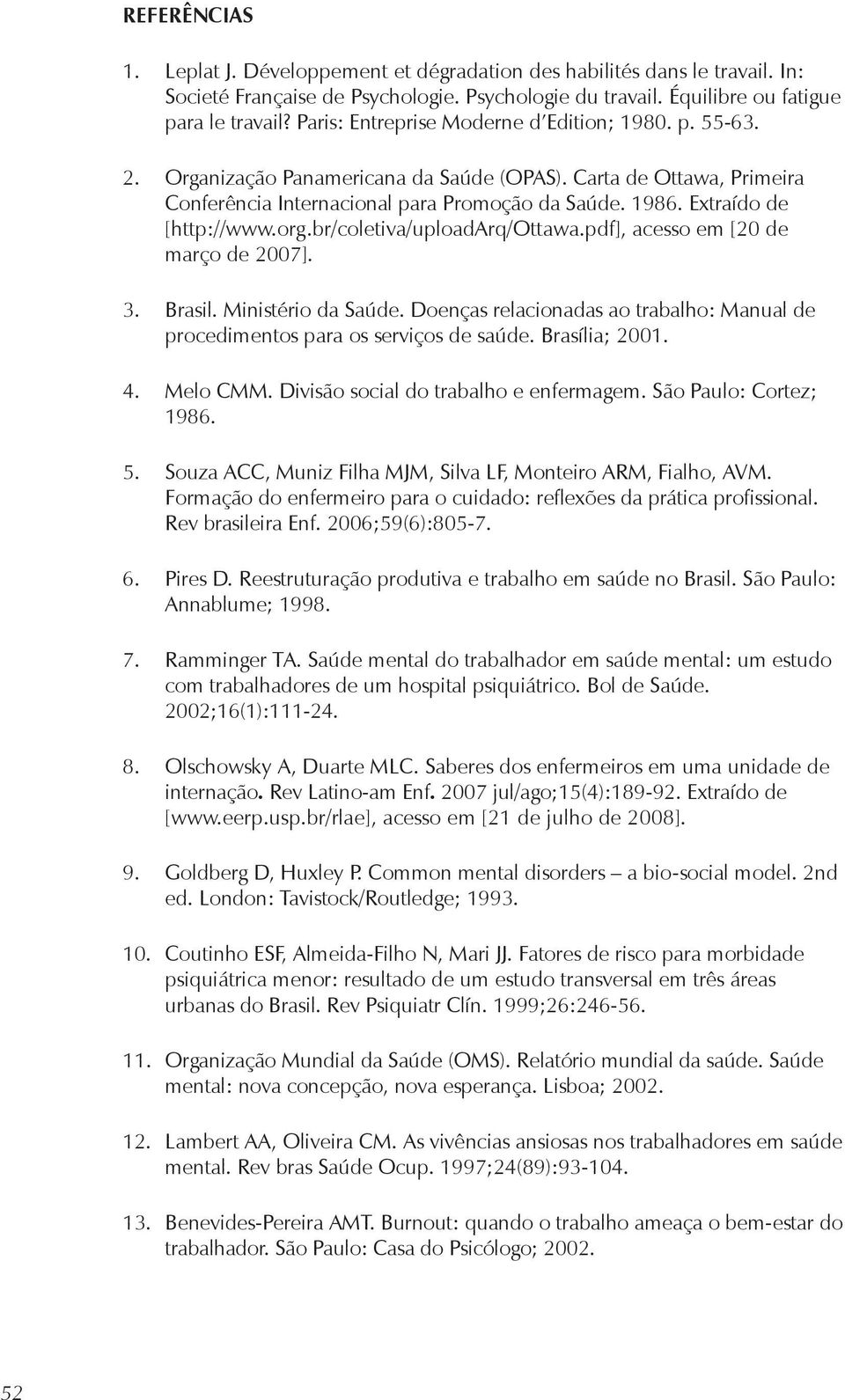 Extraído de [http://www.org.br/coletiva/uploadarq/ottawa.pdf], acesso em [20 de março de 2007]. 3. Brasil. Ministério da Saúde.