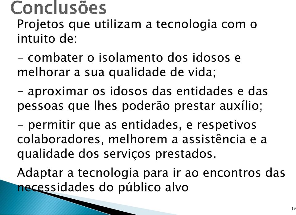 prestar auxílio; - permitir que as entidades, e respetivos colaboradores, melhorem a assistência e a