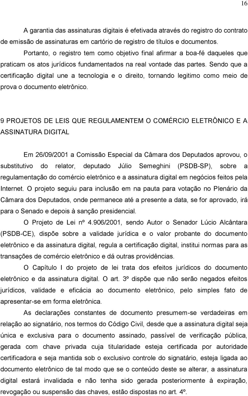 Sendo que a certificação digital une a tecnologia e o direito, tornando legitimo como meio de prova o documento eletrônico.