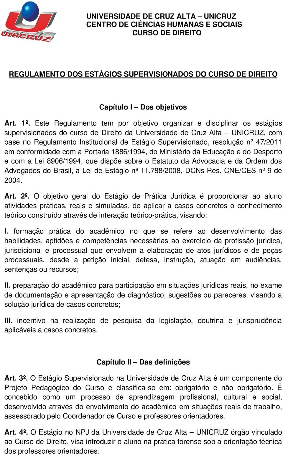 Supervisionado, resolução nº 47/2011 em conformidade com a Portaria 1886/1994, do Ministério da Educação e do Desporto e com a Lei 8906/1994, que dispõe sobre o Estatuto da Advocacia e da Ordem dos