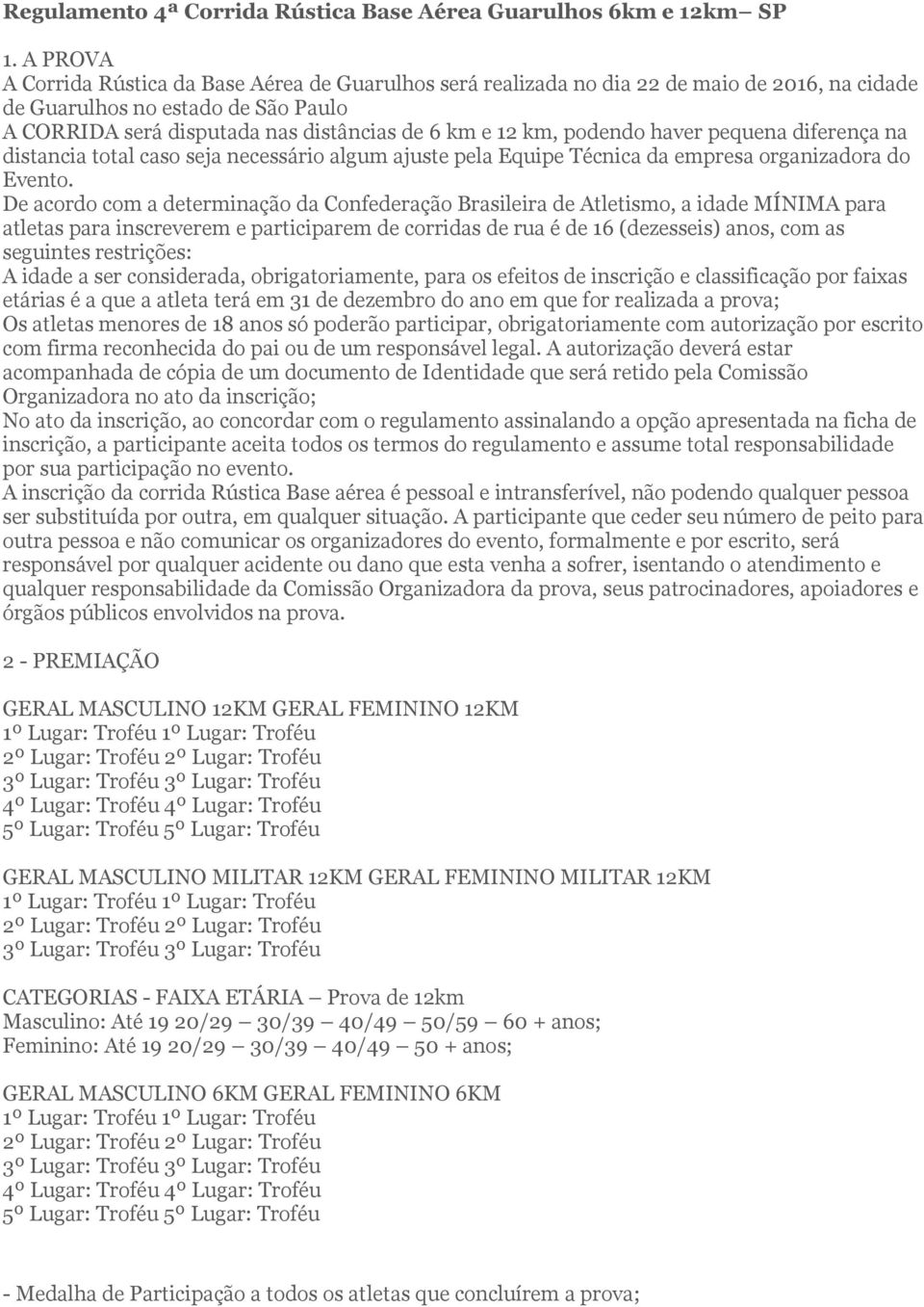 podendo haver pequena diferença na distancia total caso seja necessário algum ajuste pela Equipe Técnica da empresa organizadora do Evento.