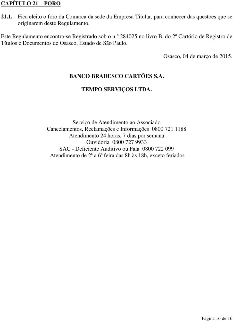 Osasco, 04 de março de 2015. BANCO BRADESCO CARTÕES S.A. TEMPO SERVIÇOS LTDA.