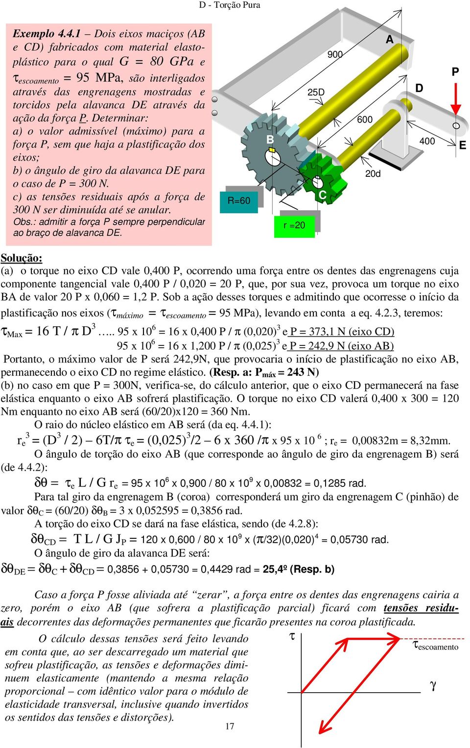 através da ação da força P. Determinar: a) o valor admissível (máximo) para a força P, sem que haja a plastificação dos eixos; b) o ângulo de giro da alavanca DE para o caso de P = 300 N.