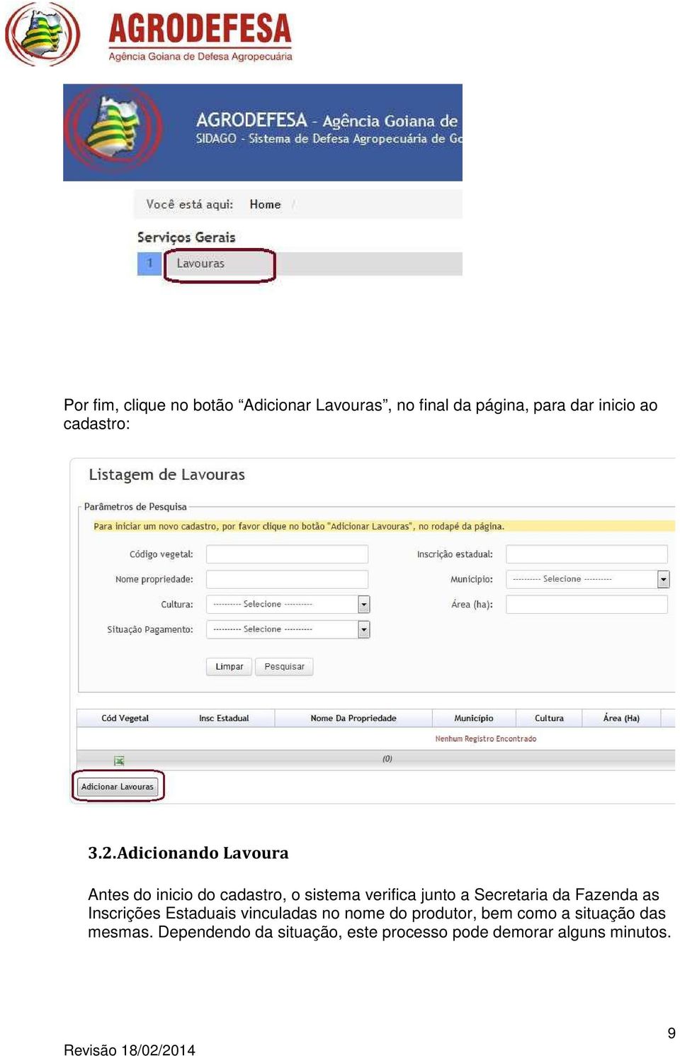 Adicionando Lavoura Antes do inicio do cadastro, o sistema verifica junto a Secretaria