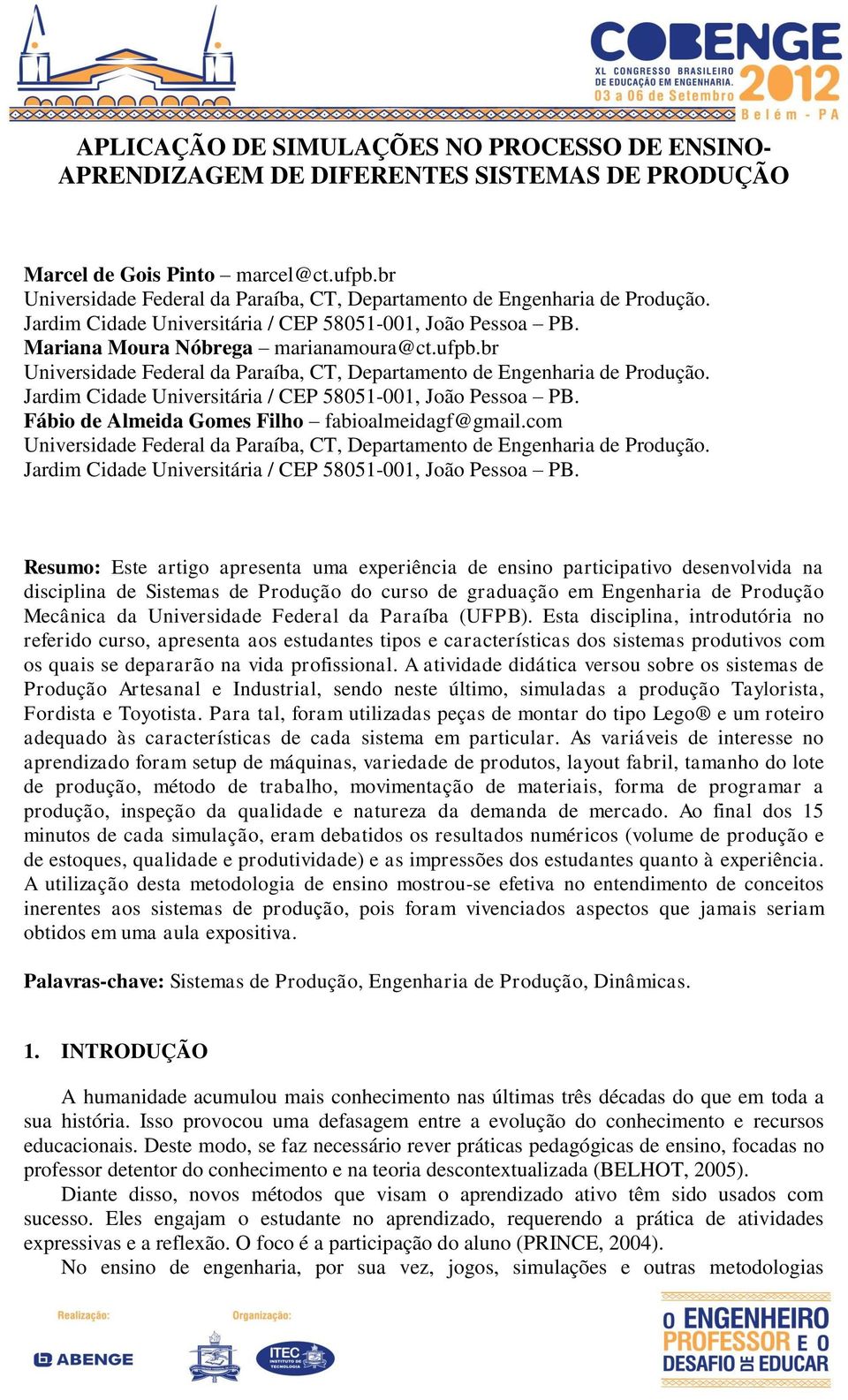 br Universidade Federal da Paraíba, CT, Departamento de Engenharia de Produção. Jardim Cidade Universitária / CEP 58051-001, João Pessoa PB. Fábio de Almeida Gomes Filho fabioalmeidagf@gmail.