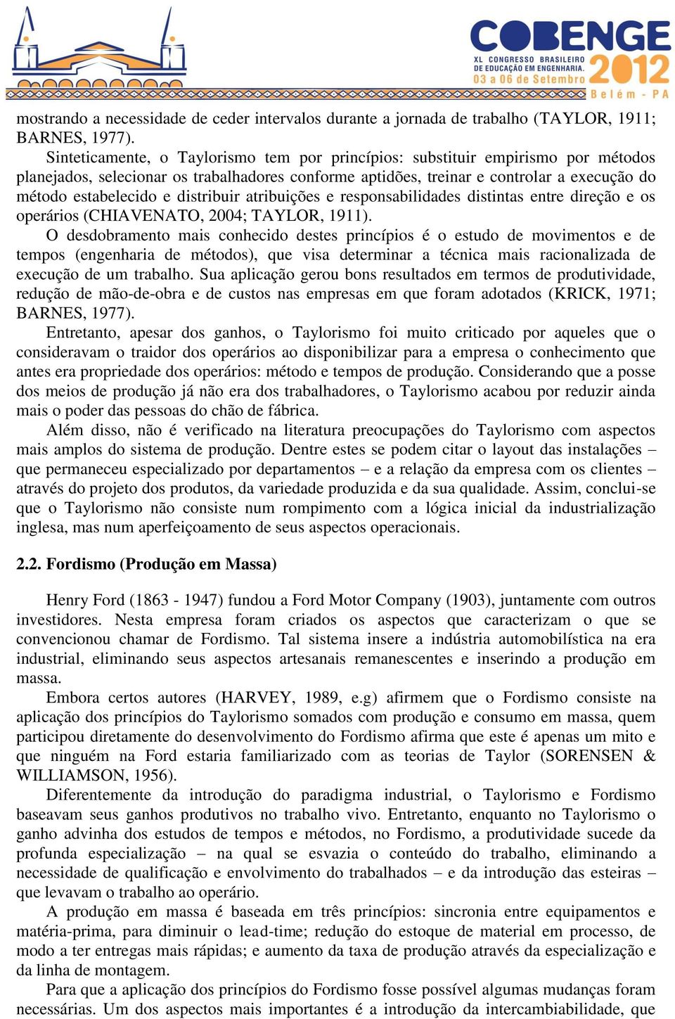 distribuir atribuições e responsabilidades distintas entre direção e os operários (CHIAVENATO, 2004; TAYLOR, 1911).