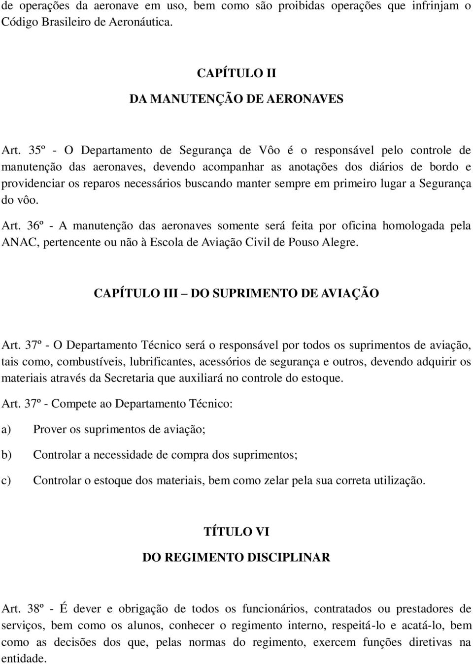 manter sempre em primeiro lugar a Segurança do vôo. Art.