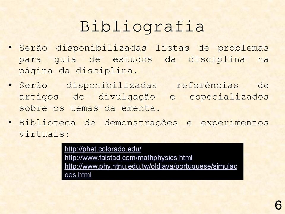 Serão disponibiliadas referências de artigos de divulgação e especialiados sobre os temas da ementa.