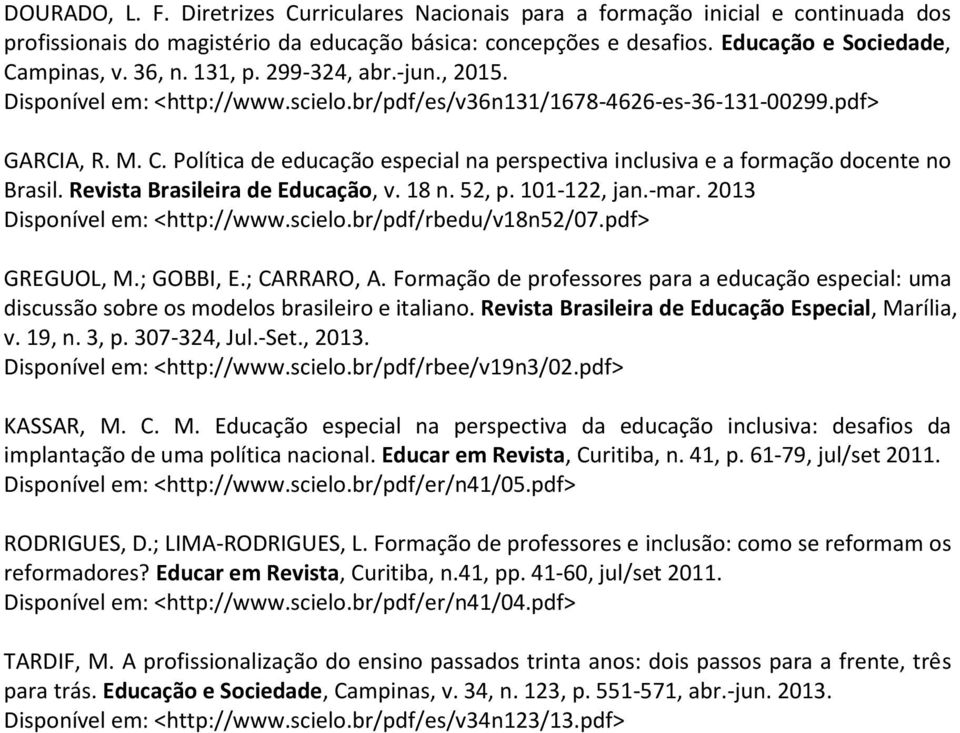 Política de educação especial na perspectiva inclusiva e a formação docente no Brasil. Revista Brasileira de Educação, v. 18 n. 52, p. 101-122, jan.-mar. 2013 Disponível em: <http://www.scielo.