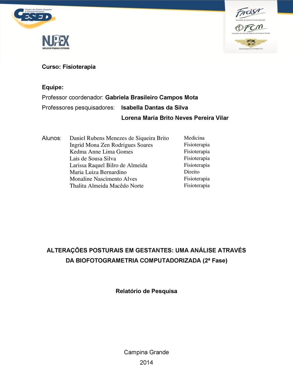 Sousa Silva Fisioterapia Larissa Raquel Bilro de Almeida Fisioterapia Maria Luiza Bernardino Direito Monaline Nascimento Alves Fisioterapia Thalita Almeida