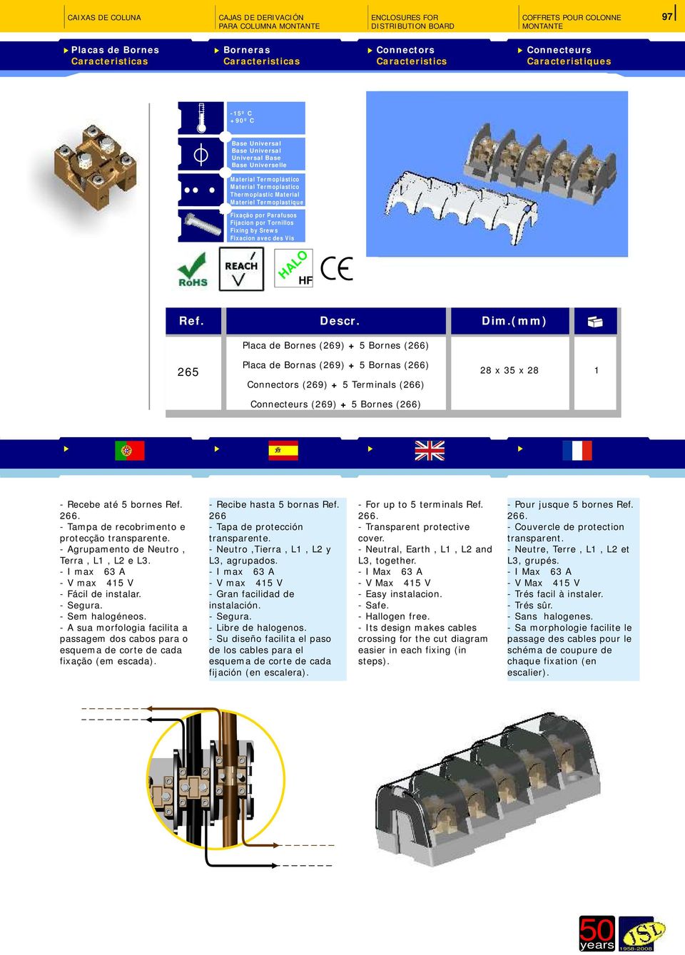 (mm) Placa de Bornes (269) + 5 Bornes (266) 265 Placa de Bornas (269) + 5 Bornas (266) Connectors (269) + 5 Terminals (266) 28 x 35 x 28 Connecteurs (269) + 5 Bornes (266) - Recebe até 5 bornes 266.