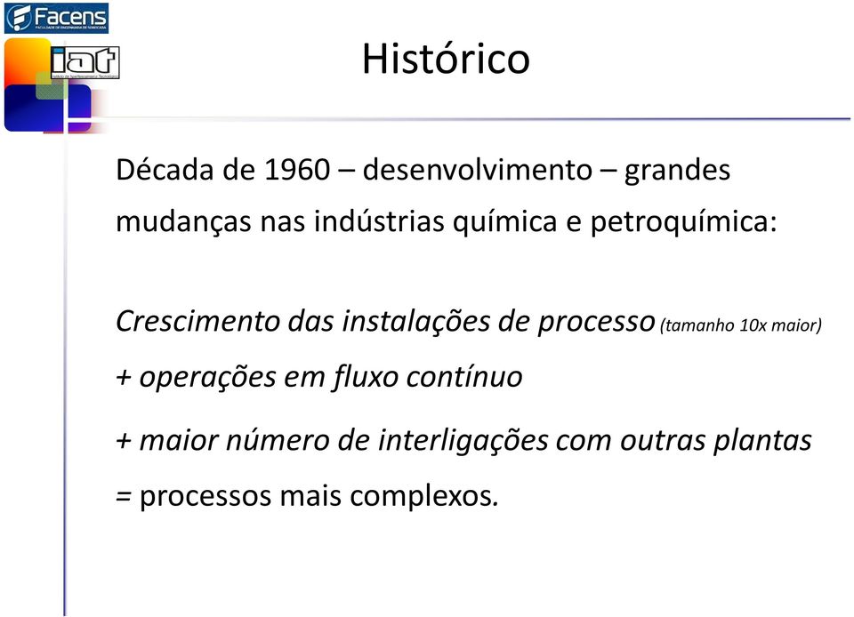 processo(tamanho 10x maior) + operações em fluxo contínuo + maior