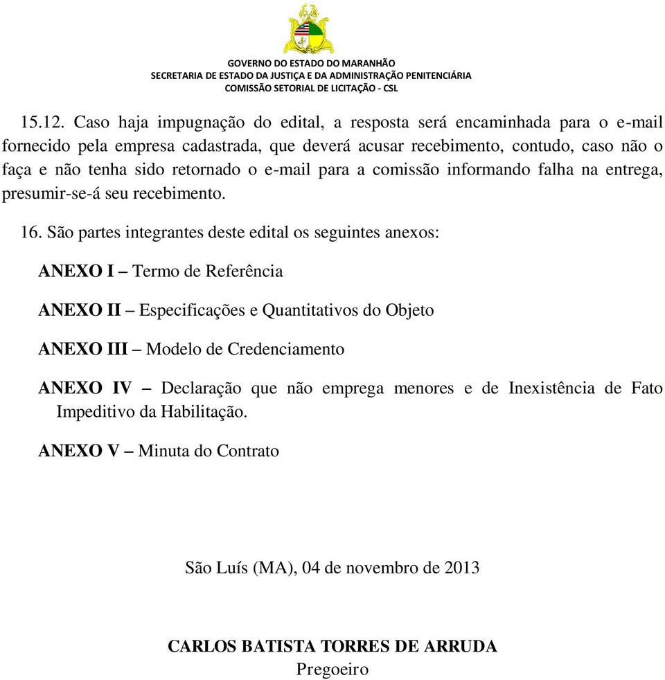 e não tenha sido retornado o e-mail para a comissão informando falha na entrega, presumir-se-á seu recebimento. 16.