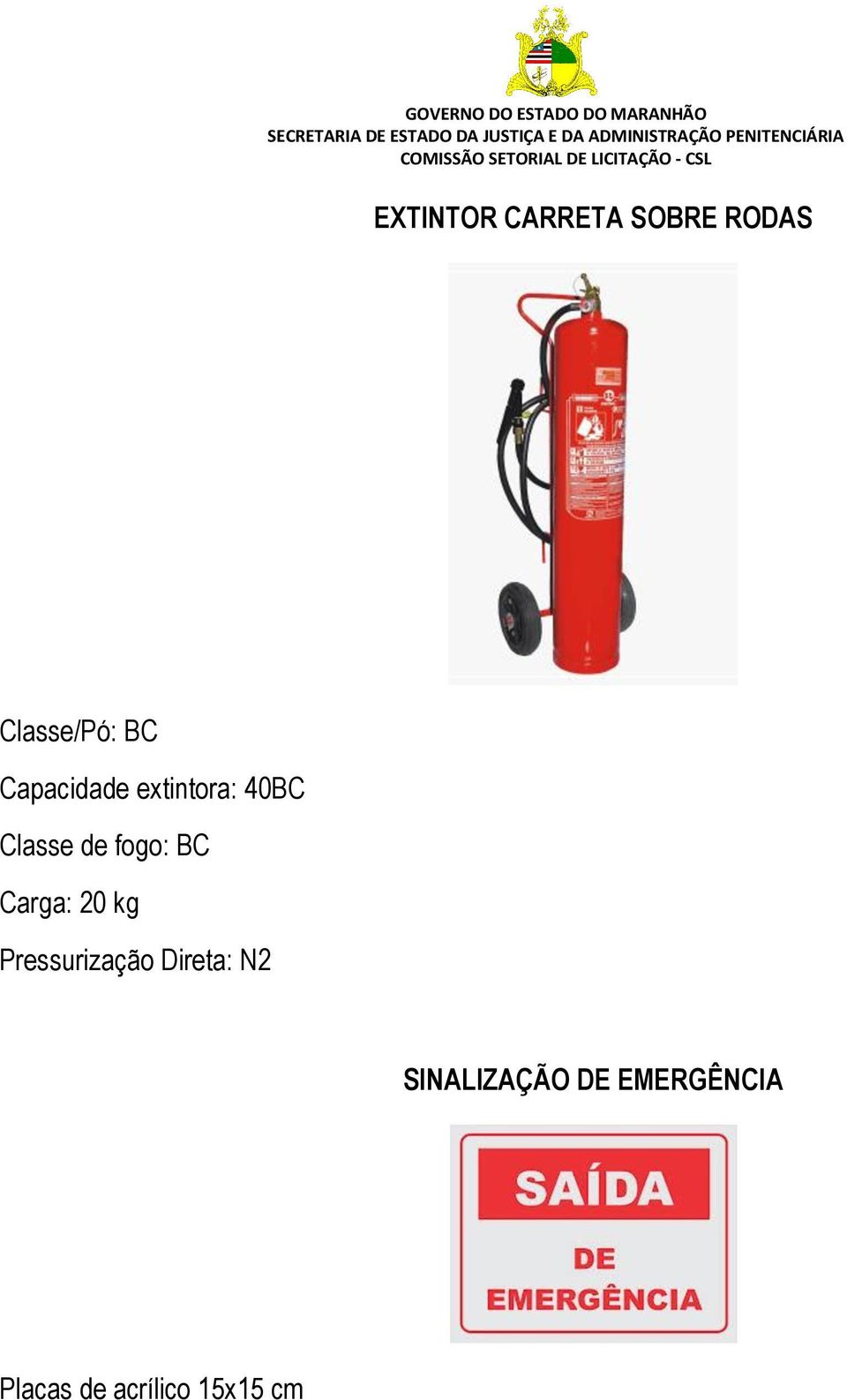 BC Carga: 20 kg Pressurização Direta: N2