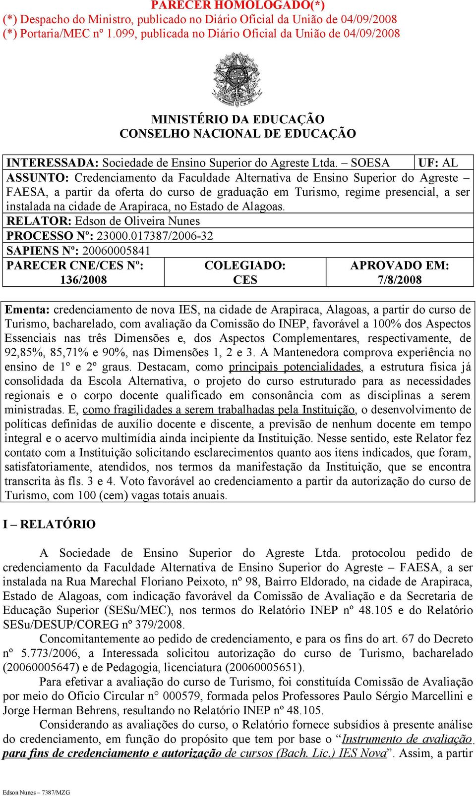 SOESA UF: AL ASSUNTO: Credenciamento da Faculdade Alternativa de Ensino Superior do Agreste FAESA, a partir da oferta do curso de graduação em Turismo, regime presencial, a ser instalada na cidade de