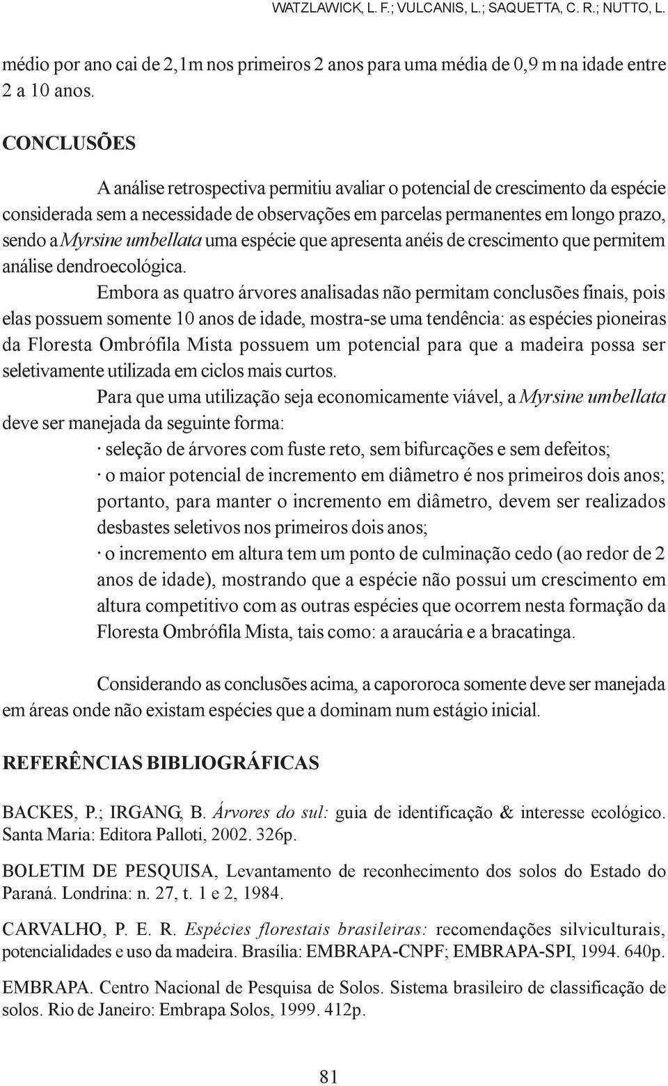 umbellata uma espécie que apresenta anéis de crescimento que permitem análise dendroecológica.