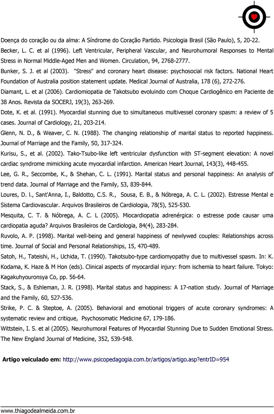 "Stress" and coronary heart disease: psychosocial risk factors. National Heart Foundation of Australia position statement update. Medical Journal of Australia, 178 (6), 272-276. Diamant, L.