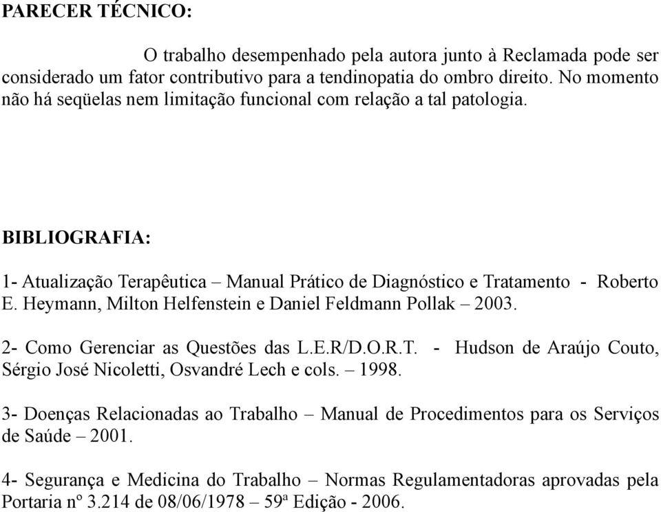 Heymann, Milton Helfenstein e Daniel Feldmann Pollak 2003. 2- Como Gerenciar as Questões das L.E.R/D.O.R.T. - Hudson de Araújo Couto, Sérgio José Nicoletti, Osvandré Lech e cols.