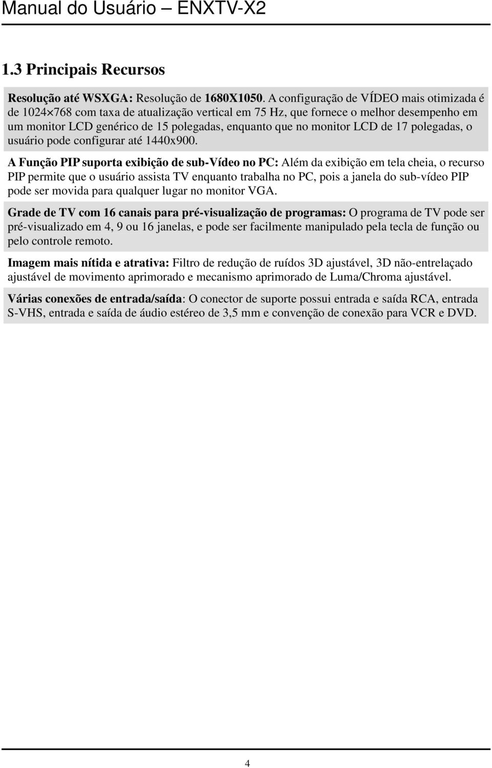 de 17 polegadas, o usuário pode configurar até 1440x900.